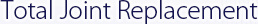 Total Joint Replacements - Rose Associates, Inc - A Surgical Implant Distributor
